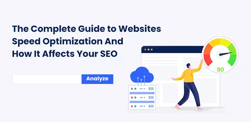 The Complete Guide to Website Speed Optimization And How It Affects Your SEO